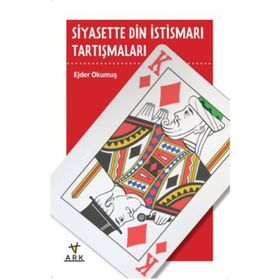 SIYASETTE DIN İSTİSMARI TARTIŞMALARI - EJDER OKUMUŞ