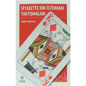 SIYASETTE DIN İSTİSMARI TARTIŞMALARI - EJDER OKUMUŞ