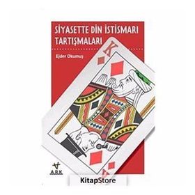 SIYASETTE DIN İSTİSMARI TARTIŞMALARI - EJDER OKUMUŞ