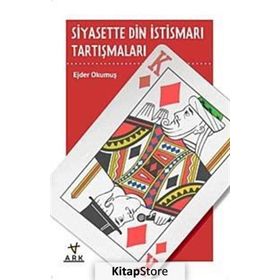 SIYASETTE DIN İSTİSMARI TARTIŞMALARI - EJDER OKUMUŞ