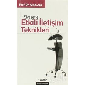 SIYASETTE ETKILI İLETİŞİM TEKNIKLERI - AYSEL AZIZ