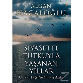 Siyasette Tutkuyla Yaşanan Yıllar - Algan Hacaloğlu