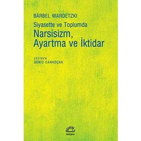 Siyasette ve Toplumda Narsisizm, Ayartma ve İktidar - Barbel Wardetzki