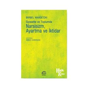 Siyasette ve Toplumda Narsisizm, Ayartma ve İktidar - Barbel Wardetzki