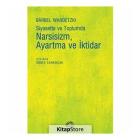Siyasette ve Toplumda Narsizm Ayartma ve İktidar - Barbel Wardetzki