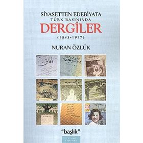 SIYASETTEN EDEBIYATA TÜRK BASININDA DERGILER (1883-1957) - NURAN ÖZLÜK