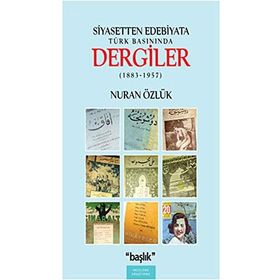 SIYASETTEN EDEBIYATA TÜRK BASININDA DERGILER (1883-1957) - NURAN ÖZLÜK