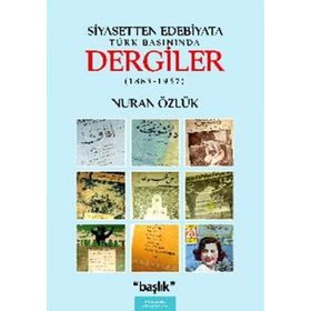 SIYASETTEN EDEBIYATA TÜRK BASININDA DERGILER (1883-1957) - NURAN ÖZLÜK