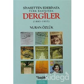 SIYASETTEN EDEBIYATA TÜRK BASININDA DERGILER (1883-1957) - NURAN ÖZLÜK