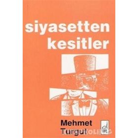 SIYASETTEN KESITLER - MEHMET TURGUT