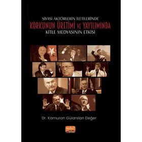 Siyasi Aktörlerin İletilerinde Korkunun Üretimi ve Yayılımında Kitle Medyasının Etkisi - Kolektif
