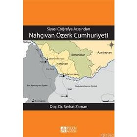 Siyasi Coğrafya Açısından Nahçıvan Özerk Cumhuriyeti - Pegem Akademi Yayıncılık