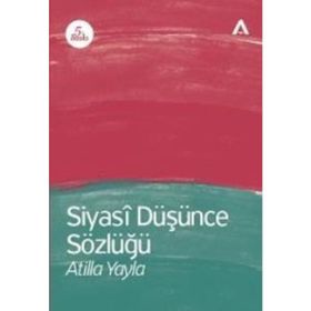 Siyasi Düşünce Sözlüğü - Atilla Yayla