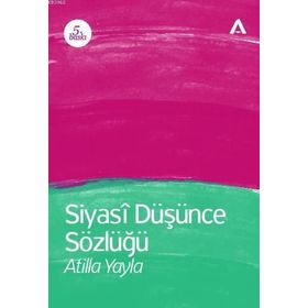 Siyasi Düşünce Sözlüğü - Atilla Yayla