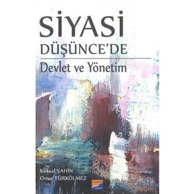 Siyasi Düşünce'de Devlet ve Yönetim - Köksal Şahin