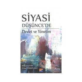Siyasi Düşünce'de Devlet ve Yönetim - Köksal Şahin