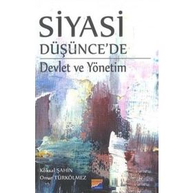 Siyasi Düşünce'de Devlet ve Yönetim - Köksal Şahin