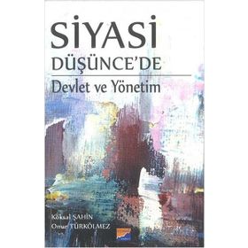 Siyasi Düşünce'de Devlet ve Yönetim - Köksal Şahin
