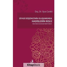 Siyasi Düşüncenin Oluşumunda Hadislerin Rolü - İlyas Canikli