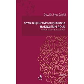 Siyasi Düşüncenin Oluşumunda Hadislerin Rolü - İlyas Canikli
