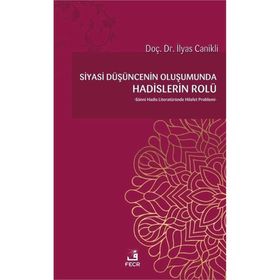 Siyasi Düşüncenin Oluşumunda Hadislerin Rolü - İlyas Canikli