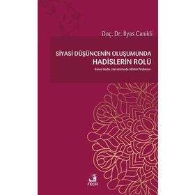 Siyasi Düşüncenin Oluşumunda Hadislerin Rolü - İlyas Canikli