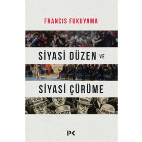 Siyasi Düzen ve Siyasi Çürüme - Francis Fukuyama