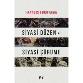 Siyasi Düzen ve Siyasi Çürüme - Francis Fukuyama