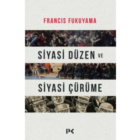 Siyasi Düzen ve Siyasi Çürüme - Francis Fukuyama