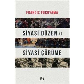 Siyasi Düzen ve Siyasi Çürüme - Francis Fukuyama