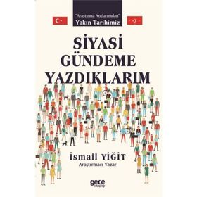 Siyasi Gündeme Yazdıklarım - İsmail Yiğit