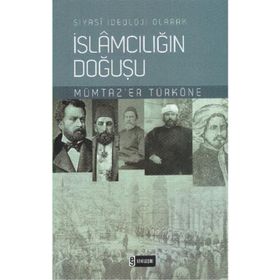 SIYASI İDEOLOJİ OLARAK İSLAMCILIĞIN DOĞUŞU - MÜMTAZ`ER TÜRKÖNE