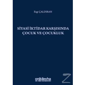 Siyasi İktidar Karşısında Çocuk ve Çocukluk - Ezgi Çaldıran