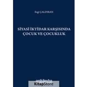 Siyasi İktidar Karşısında Çocuk ve Çocukluk - Ezgi Çaldıran