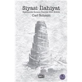 SIYASI İLAHİYAT EGEMENLIK KURAMI ÜZERİNE DÖRT BÖLÜM - CARL SCHMITT