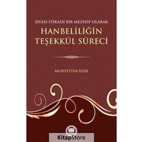 Siyasi-İtikadi Bir Mezhep Olarak Hanbeliliğin Teşekkül Süreci - Muhyettin İğde