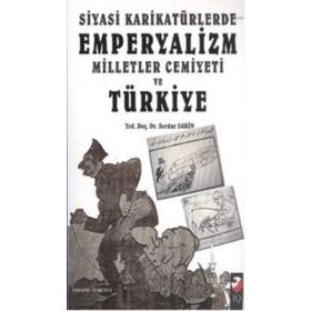 SIYASI KARİKATÜRLERDE EMPERYALIZM MILLETLER CEMIYETI VE TÜRKİYE - SERDAR SAKIN