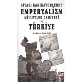 SIYASI KARİKATÜRLERDE EMPERYALIZM MILLETLER CEMIYETI VE TÜRKİYE - SERDAR SAKIN