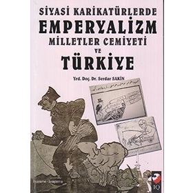 SIYASI KARİKATÜRLERDE EMPERYALIZM MILLETLER CEMIYETI VE TÜRKİYE - SERDAR SAKIN