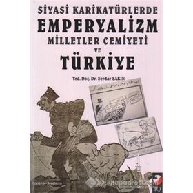 SIYASI KARİKATÜRLERDE EMPERYALIZM MILLETLER CEMIYETI VE TÜRKİYE - SERDAR SAKIN