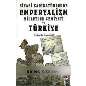 SIYASI KARİKATÜRLERDE EMPERYALIZM MILLETLER CEMIYETI VE TÜRKİYE - SERDAR SAKIN