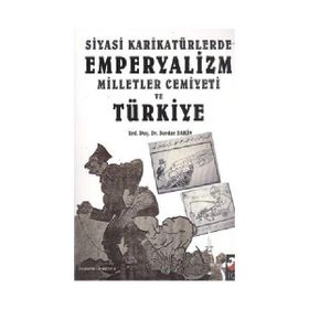SIYASI KARİKATÜRLERDE EMPERYALIZM MILLETLER CEMIYETI VE TÜRKİYE - SERDAR SAKIN