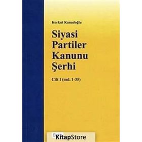 SIYASI PARTILER KANUNU ŞERHİ CILT I - KORKUT KANADOĞLU