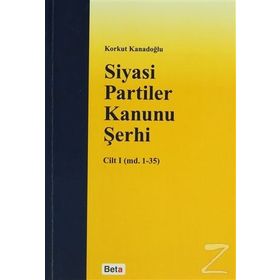 SIYASI PARTILER KANUNU ŞERHİ CILT I - KORKUT KANADOĞLU