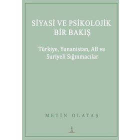 Siyasi ve Psikolojik Bir Bakış: Türkiye Yunanistan AB ve Suriyeli Sığınmacılar Odessa Yayınevi