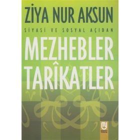 Siyasi Ve Sosyal Açıdan Mezhebler Tarikatlar - Ziya Nur Aksun