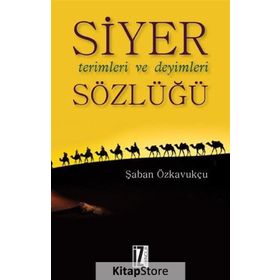 Siyer Terimleri ve Deyimleri Sözlüğü - Şaban Özkavukçu