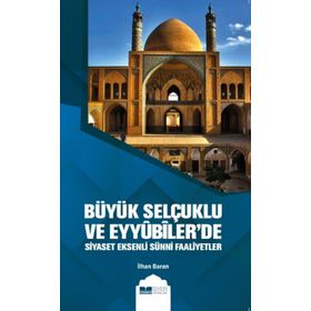 Siyer Yayıncılık Büyük Selçuklu ve Eyyübiler`de Siyaset Eksenli Sünni Faaliyetler