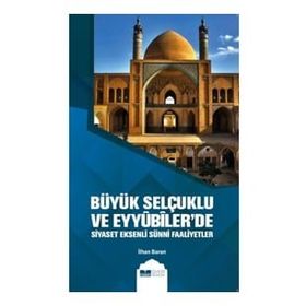 Siyer Yayıncılık Büyük Selçuklu ve Eyyübiler`de Siyaset Eksenli Sünni Faaliyetler