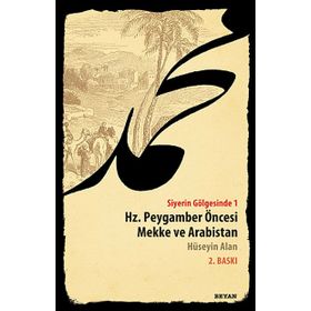 SIYERIN GÖLGESİNDE 1 HZ. PEYGAMBER ÖNCESİ MEKKE VE ARABISTAN - HÜSEYİN ALAN